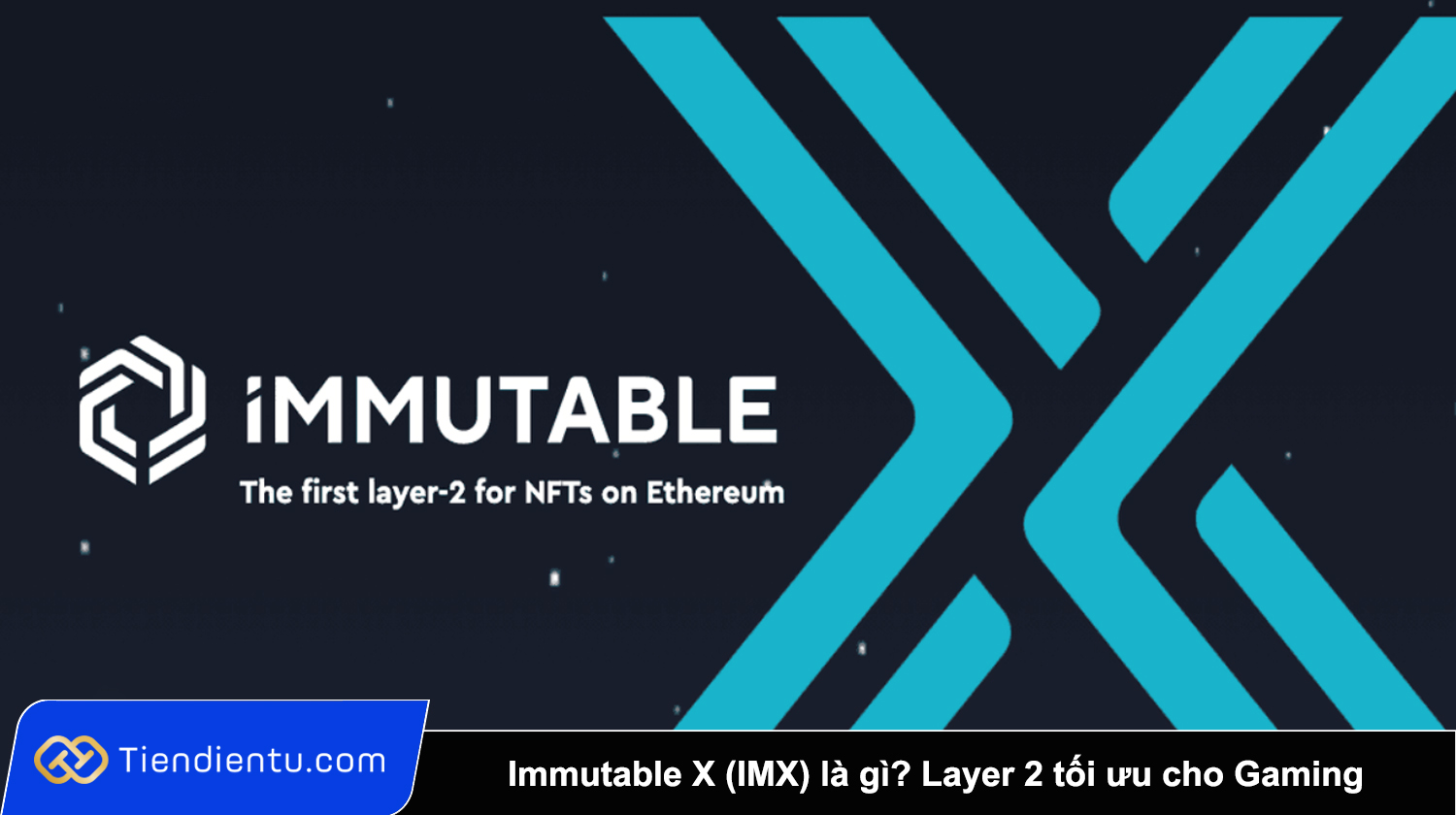 Immutable X (IMX) là gì Layer 2 tối ưu cho Blockchain Gaming & NFT