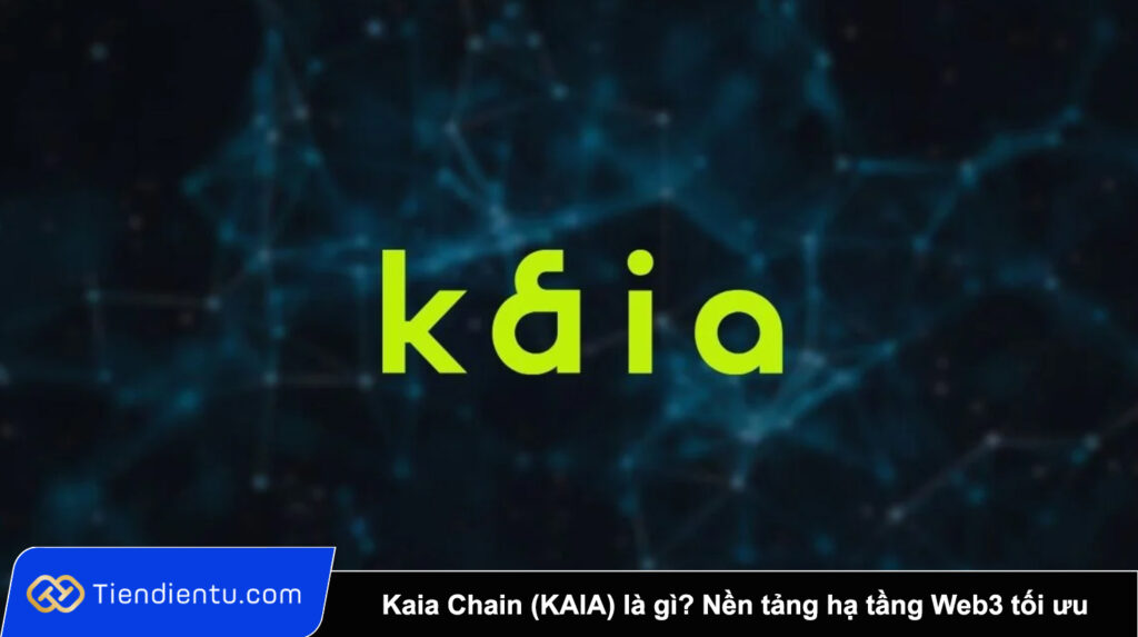 Kaia Chain (KAIA) là gì? Nền tảng hạ tầng Web3 tối ưu