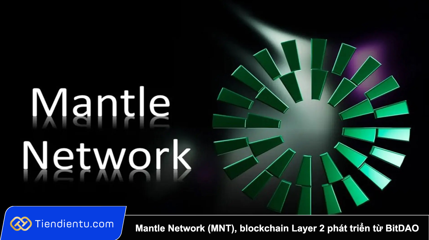 Mantle Network (MNT) là gì, blockchain Layer 2 phát triển từ BitDAO