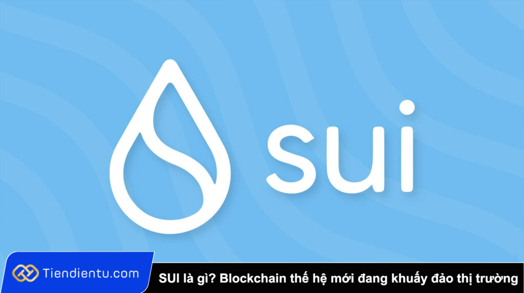 SUI là gì Blockchain thế hệ mới đang khuấy đảo thị trường