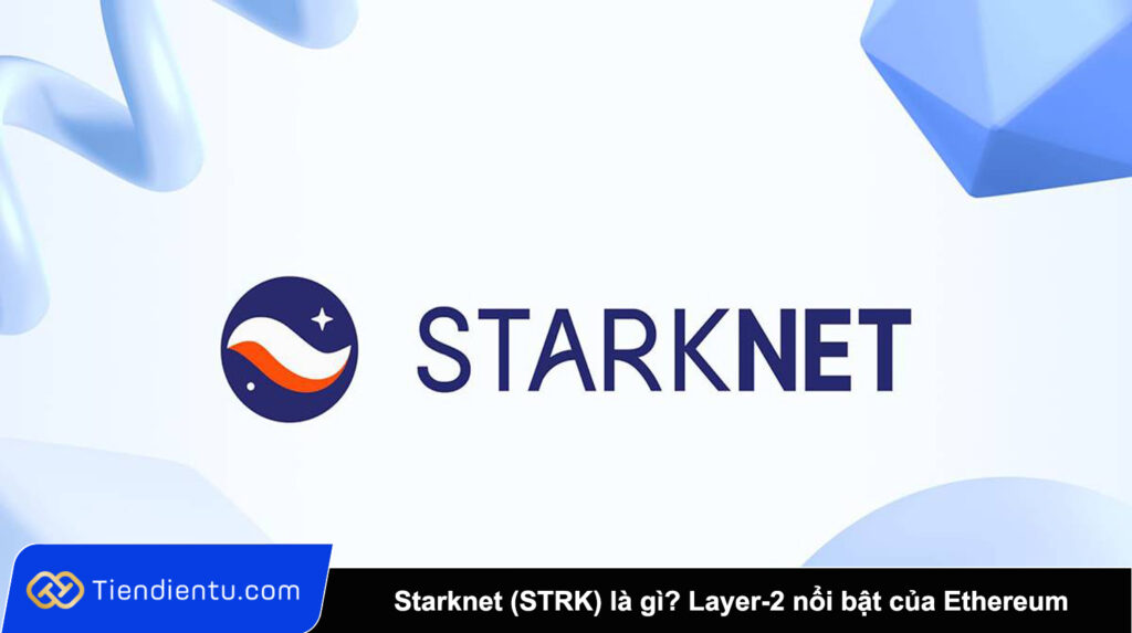 Starknet (STRK) là gì? Toàn bộ thông tin về Layer-2 nổi bật của Ethereum