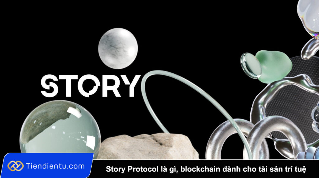 Story Protocol là gì Toàn bộ thông tin về blockchain dành cho tài sản trí tuệ