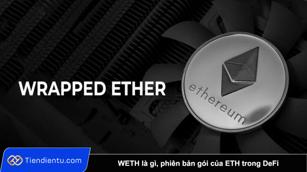 Wrapped Ethereum (WETH) là gì? Toàn tập về “phiên bản gói” của ETH trong thế giới DeFi