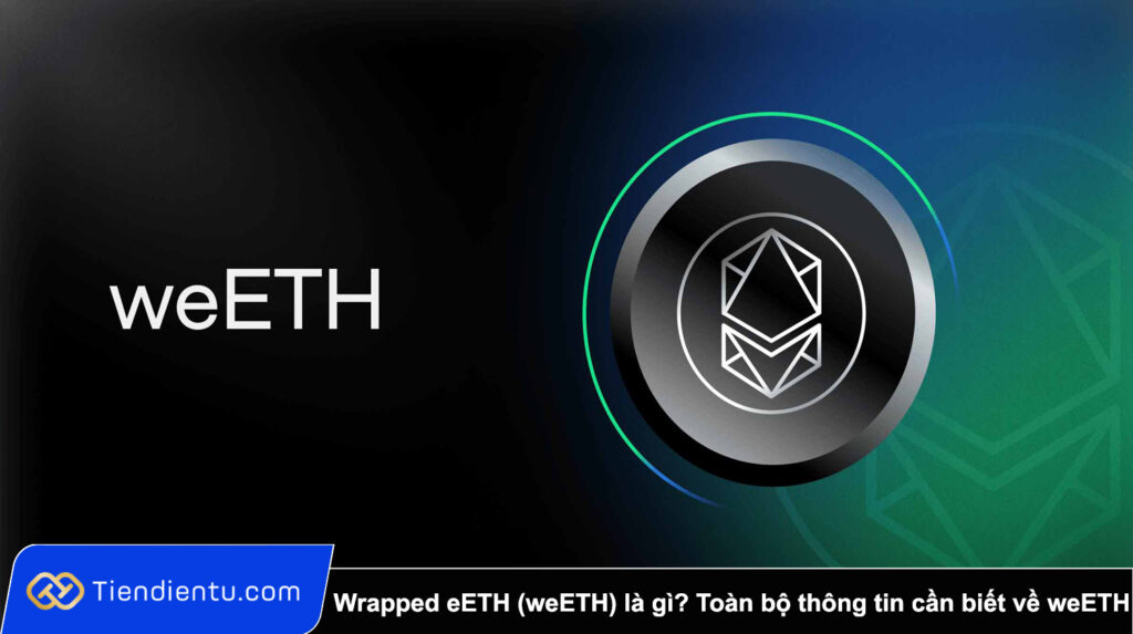 Wrapped eETH (weETH) là gì? Toàn bộ thông tin cần biết về weETH