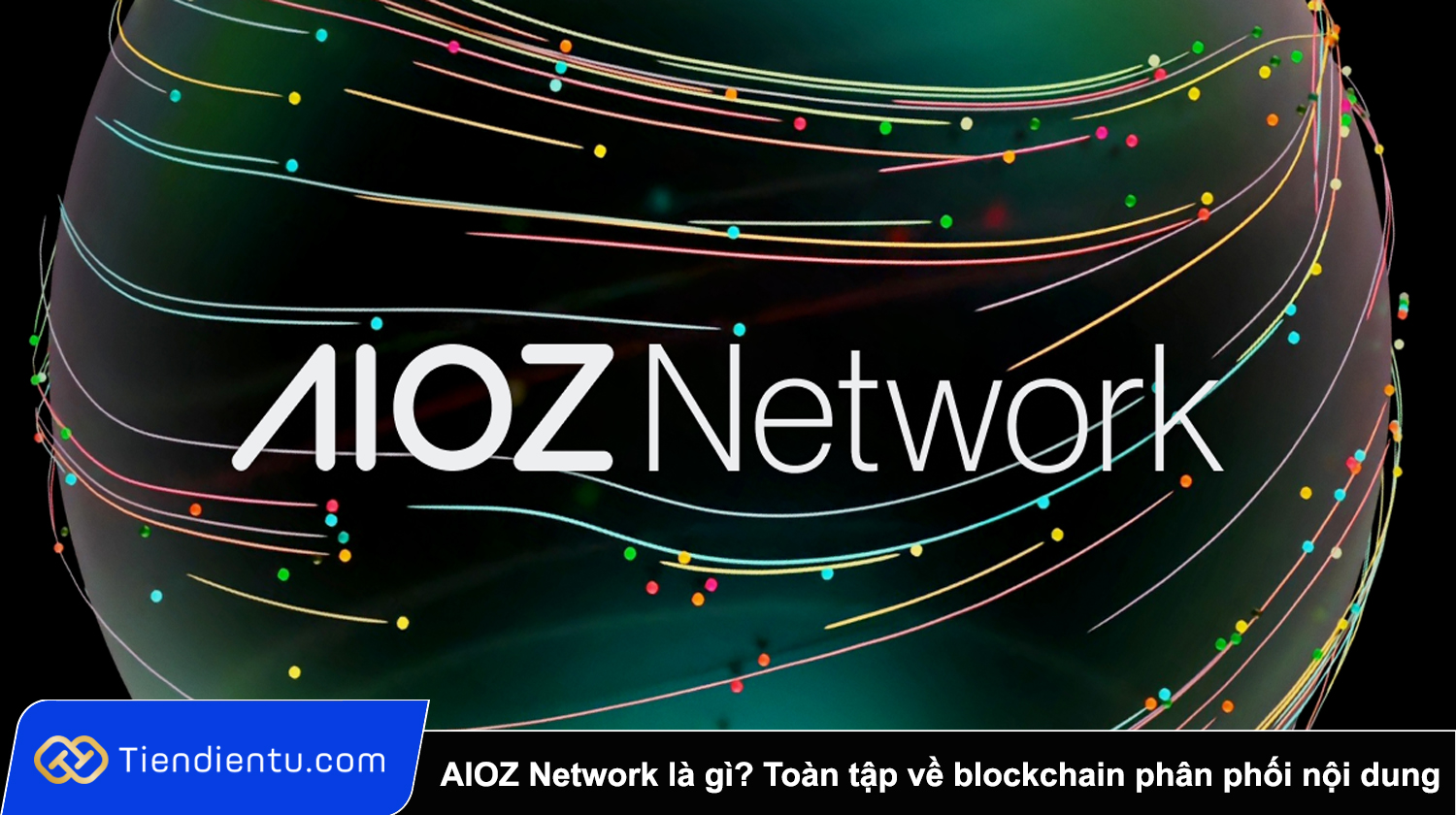AIOZ Network là gì? Toàn tập về blockchain dành cho phân phối nội dung trực tuyến