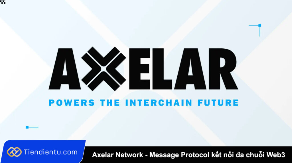 Axelar Network (AXL) là gì? Toàn tập về Message Protocol kết nối đa chuỗi Web3