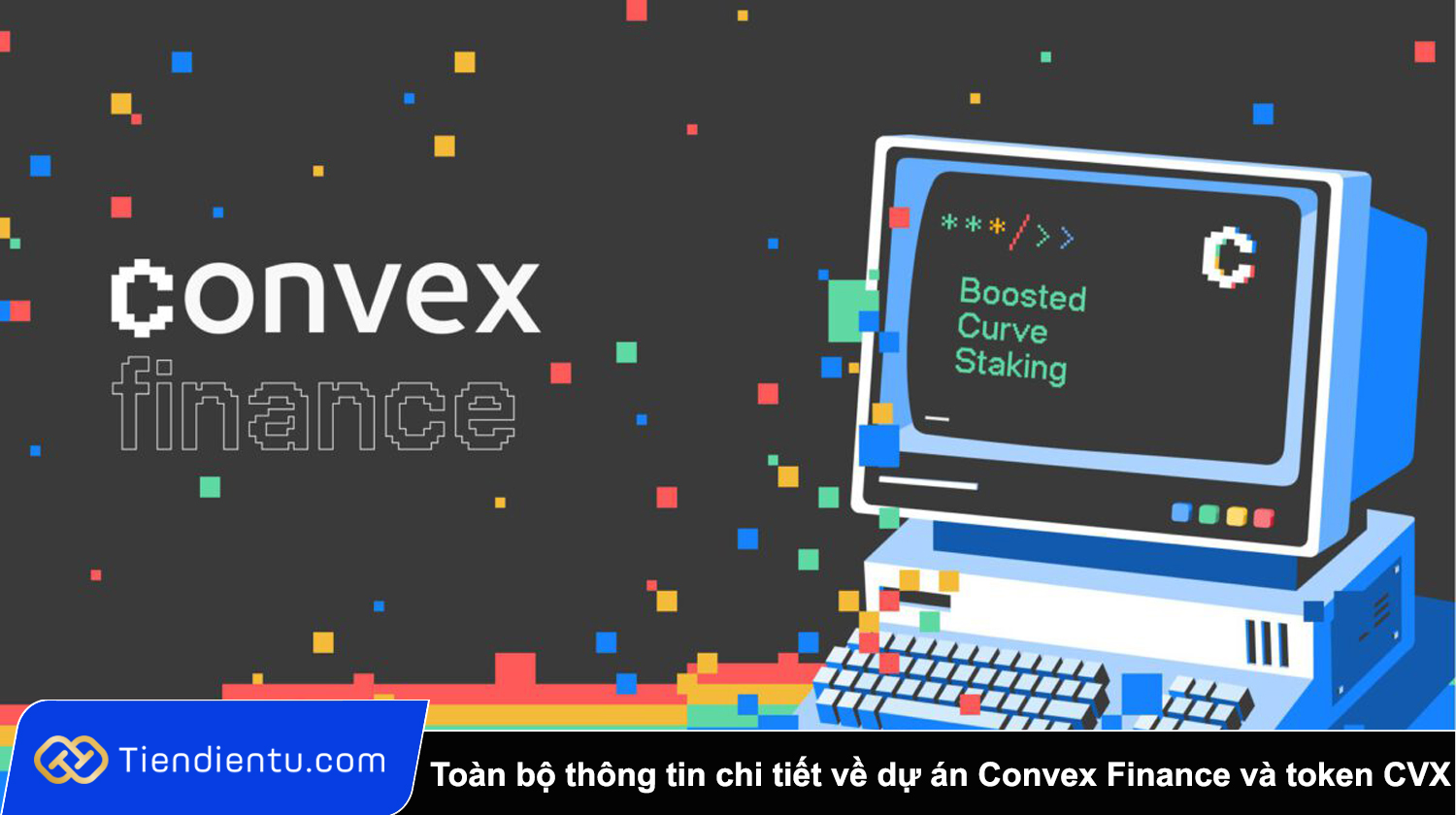 Convex Finance (CVX) là gì? Toàn bộ thông tin chi tiết về dự án Convex Finance và token CVX
