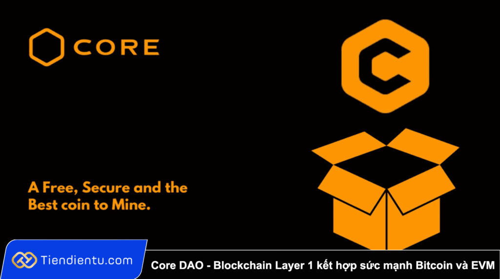 Core DAO (CORE) là gì? Tổng quan về blockchain Layer 1 kết hợp sức mạnh Bitcoin và EVM