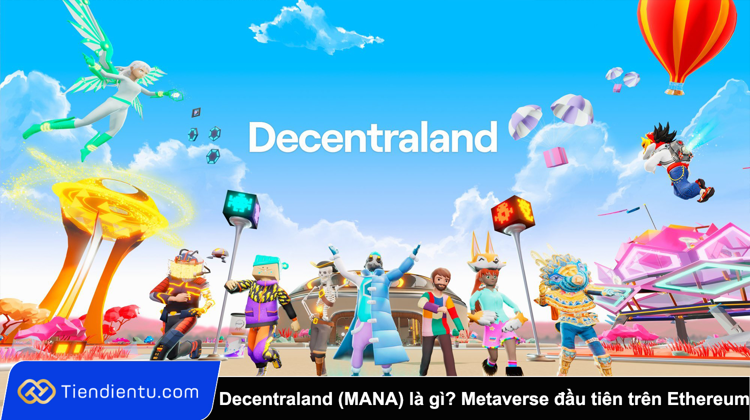 Decentraland (MANA) là gì Tìm hiểu Metaverse đầu tiên trên blockchain
