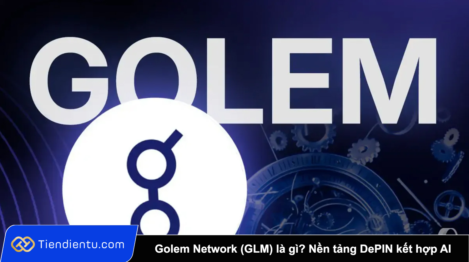 Golem Network (GLM) là gì? Nền tảng DePIN kết hợp AI cho thuê sức mạnh tính toán phi tập trung