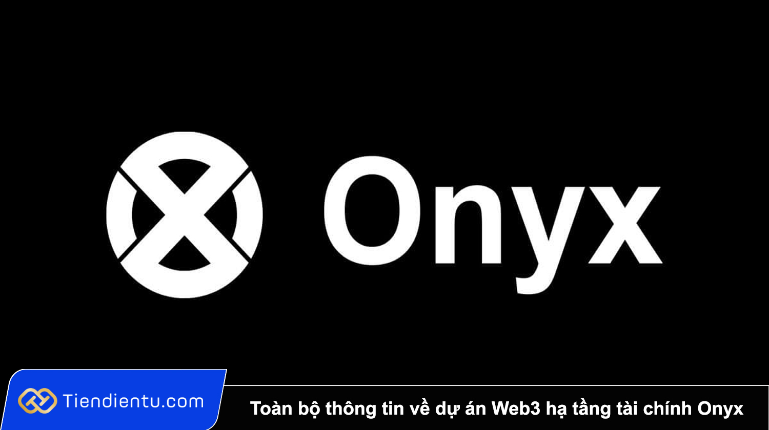 Onyxcoin (XCN) là gì? Toàn bộ thông tin về dự án Web3 hạ tầng tài chính Onyx