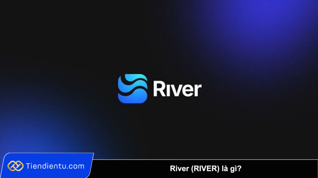 River (RIVER) là gì? Tìm hiểu dự án phát triển satUSD trên BNB Chain 1 River RIVER la gi