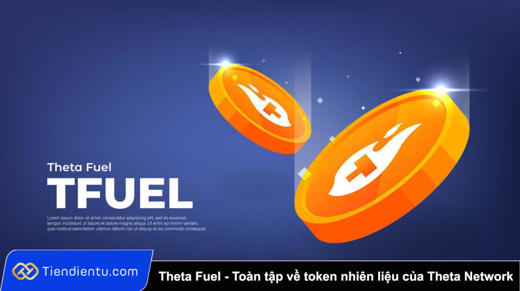 Theta Fuel (TFUEL) là gì? Toàn tập về token nhiên liệu của Theta Network