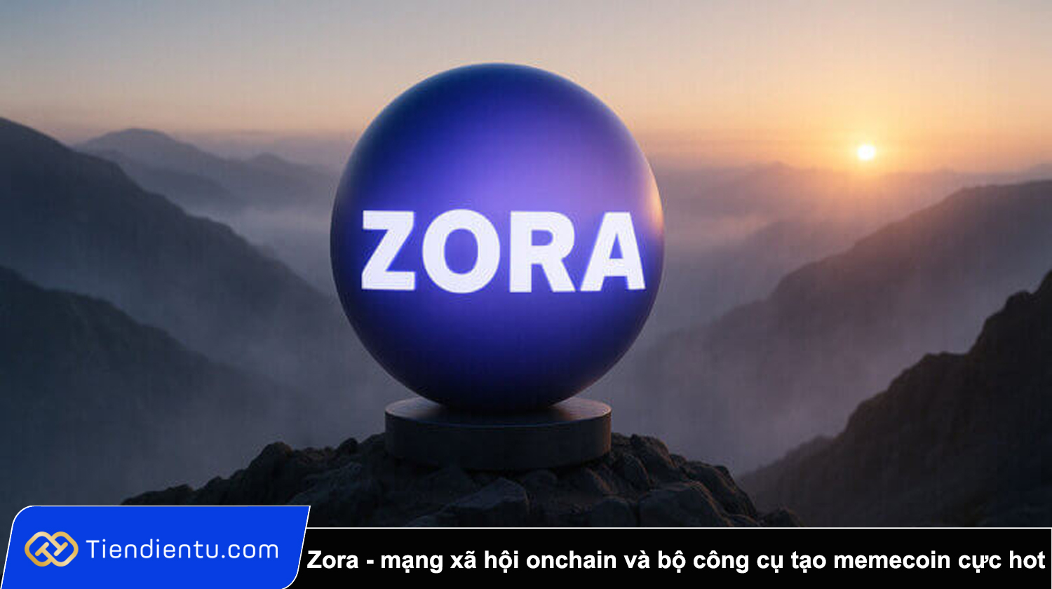 ZORA là gì? Toàn tập về mạng xã hội onchain và bộ công cụ tạo memecoin cực hot