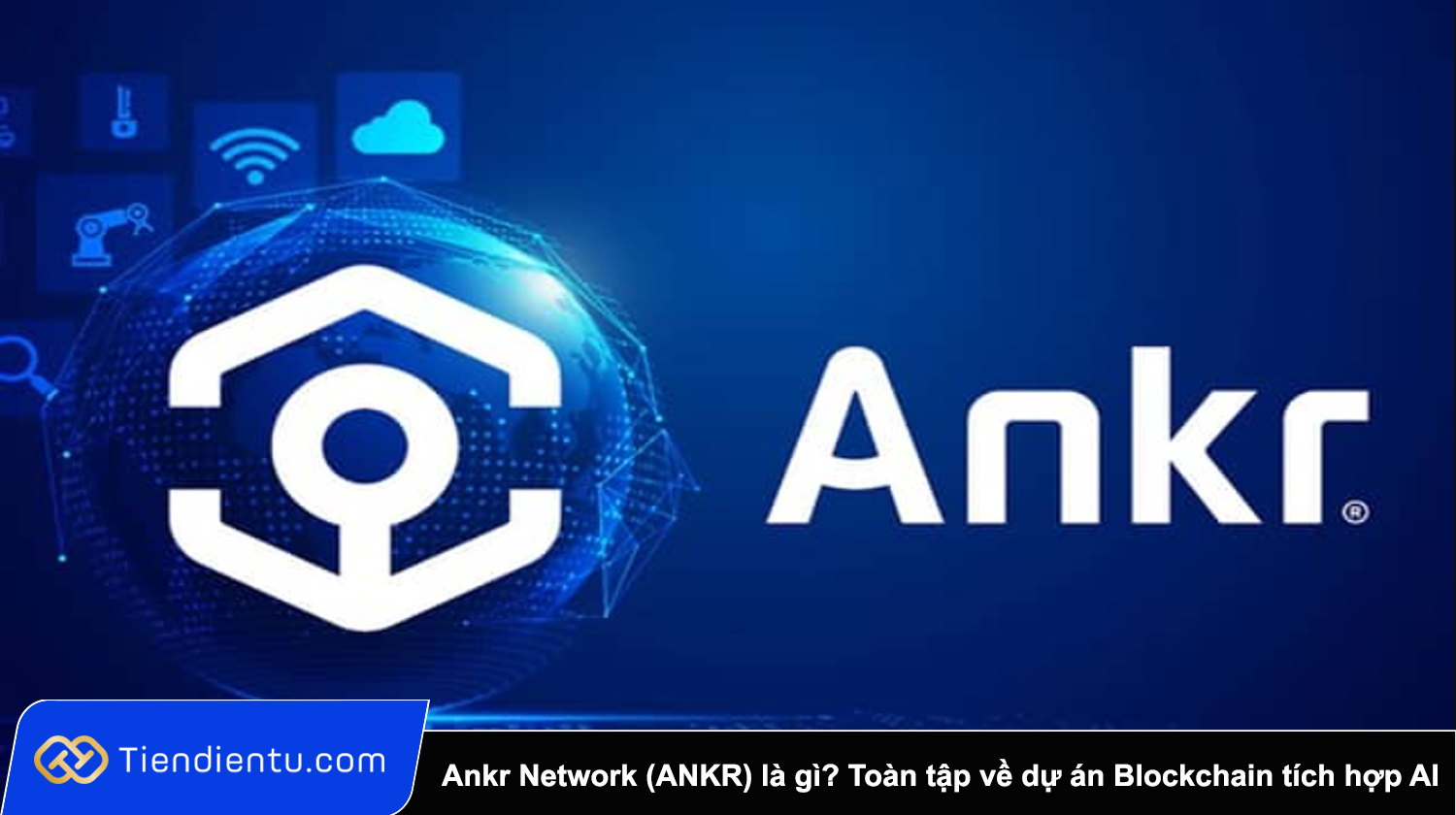 Ankr Network (ANKR) là gì? Toàn tập về dự án Blockchain Layer 1 tích hợp AI