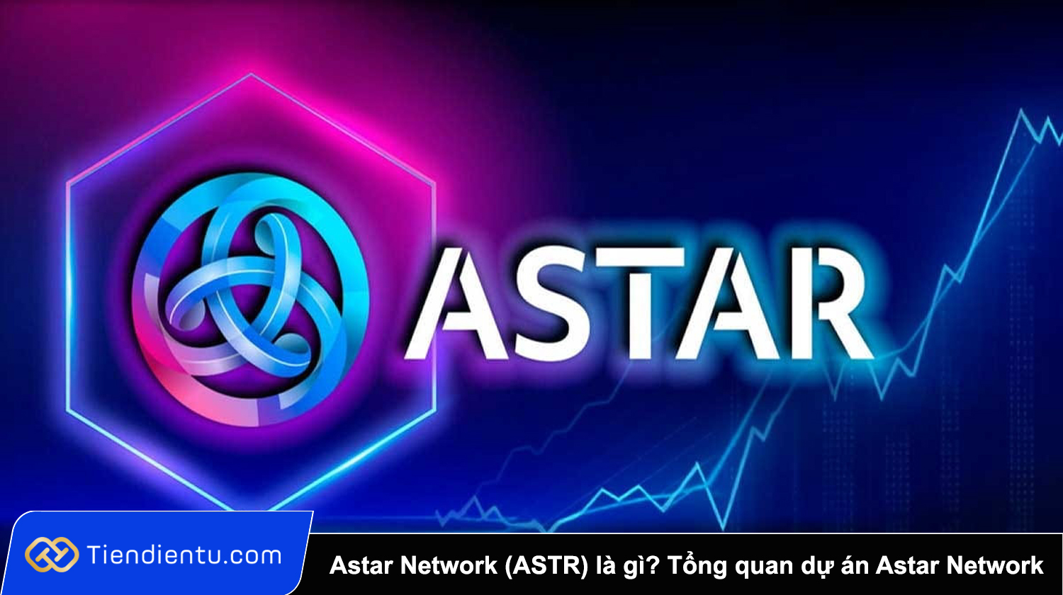 Astar Network (ASTR) là gì? Tổng quan dự án Astar Network và token ASTR