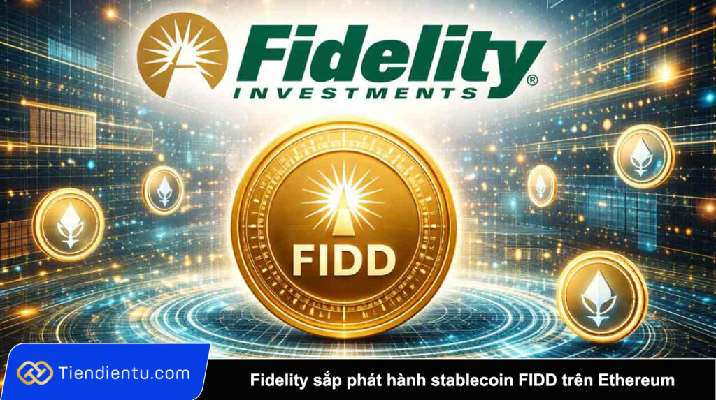 Fidelity sắp phát hành stablecoin FIDD trên Ethereum, bước tiến lớn vào thanh toán on-chain 1 Fidelity sap phat hanh stablecoin FIDD tren Ethereum buoc tien lon vao thanh toan on chain