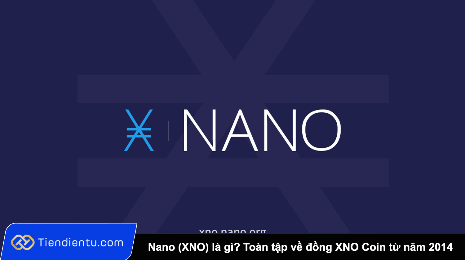 Nano (XNO) là gì? Toàn tập về đồng XNO Coin và công nghệ block-lattice