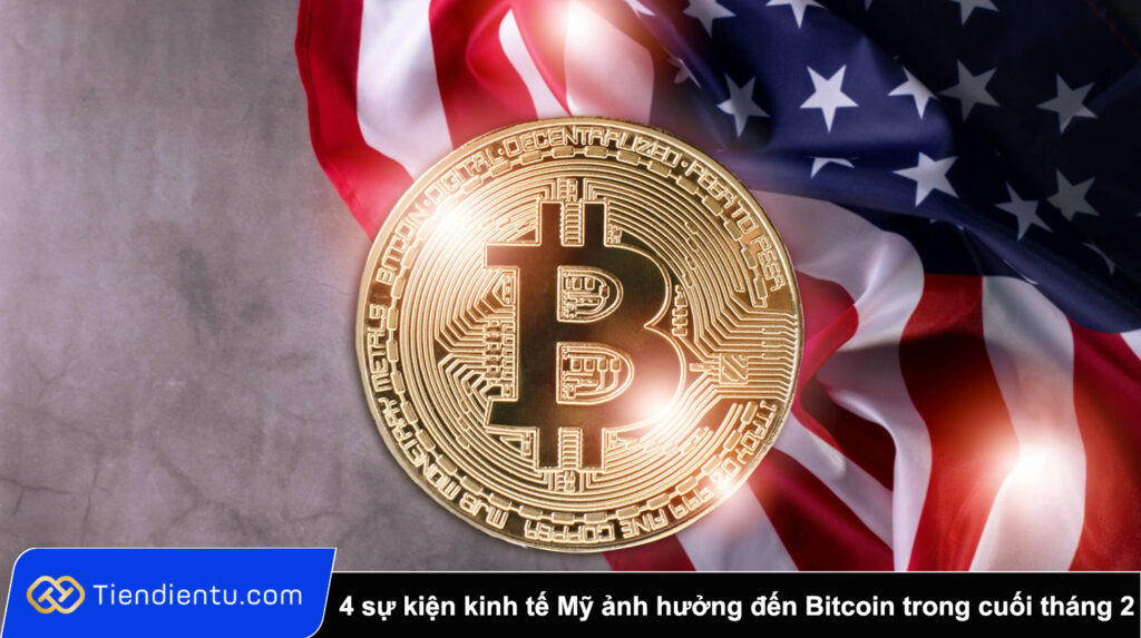 4 sự kiện kinh tế Mỹ ảnh hưởng đến Bitcoin trong tuần cuối tháng 2 1 4 su kien kinh te My anh huong den Bitcoin trong tuan cuoi thang 2