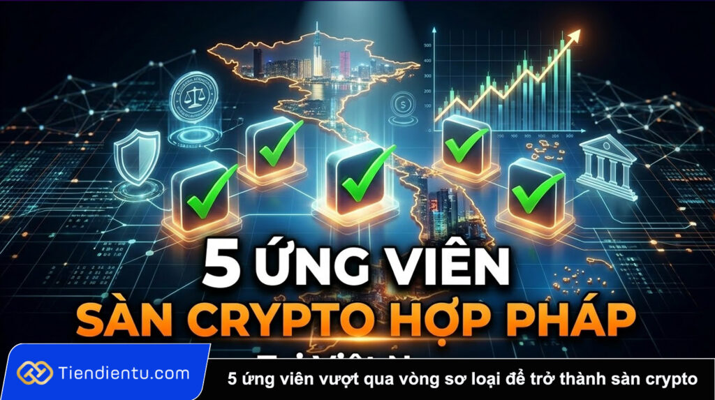 5 ung vien vuot qua vong so loai de tro thanh san crypto hop phap tai Viet Nam
