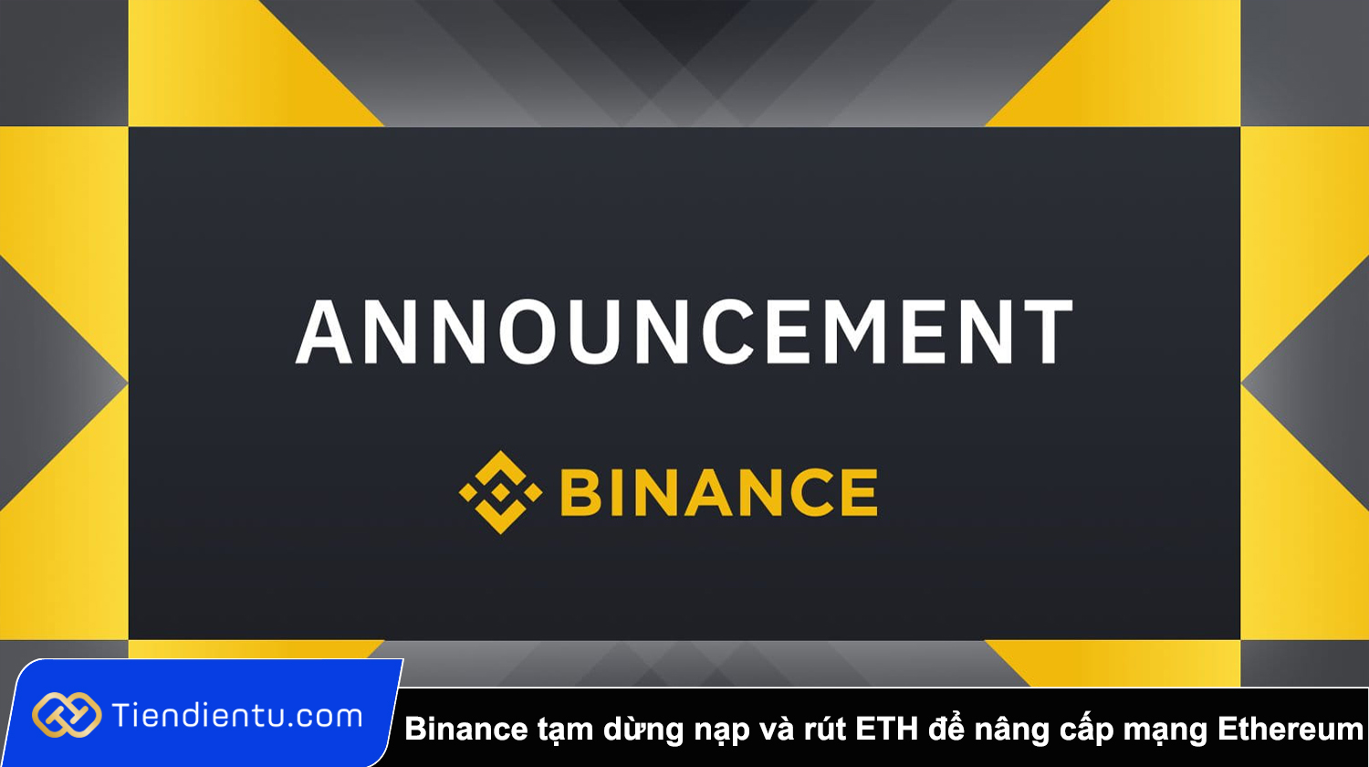 Binance tam dung nap va rut ETH de ho tro nang cap mang Ethereum
