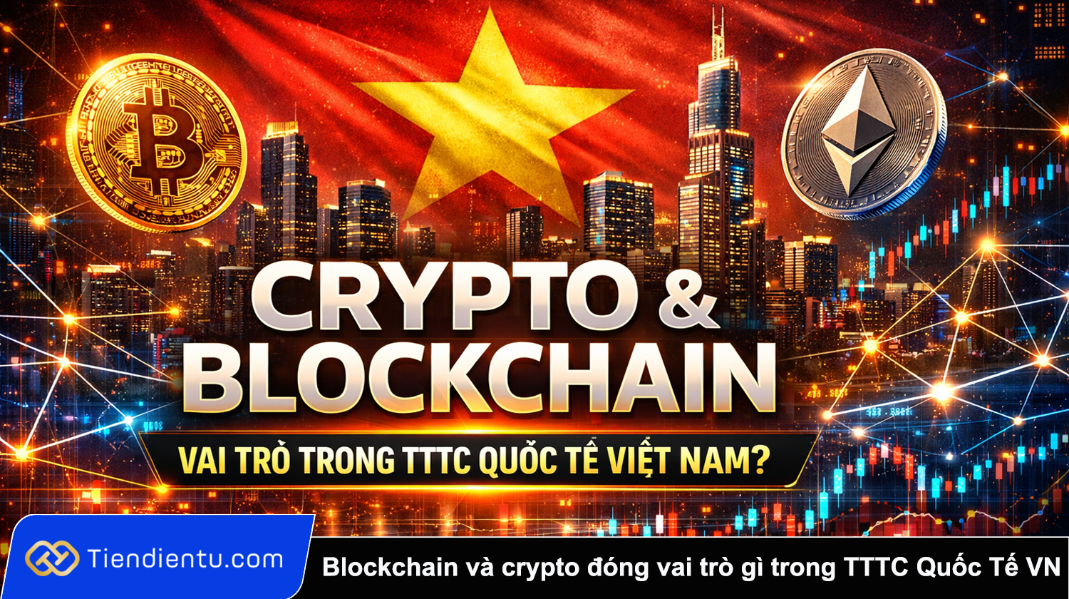 Blockchain va crypto dong vai tro gi trong Trung Tam Tai Chinh Quoc Te Viet Nam