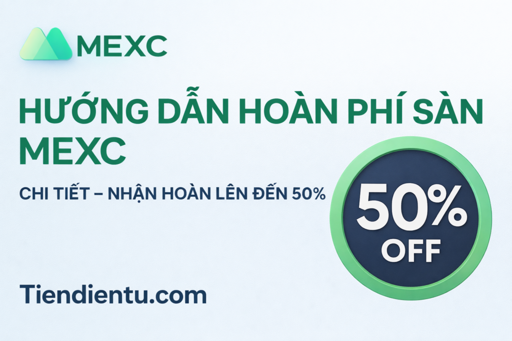 Hoàn phí giao dịch sàn MEXC cùng Tiendientu.com