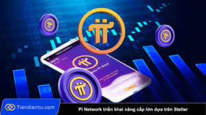Pi Network trien khai nang cap lon dua tren Stellar ky vong niem yet tren Binance