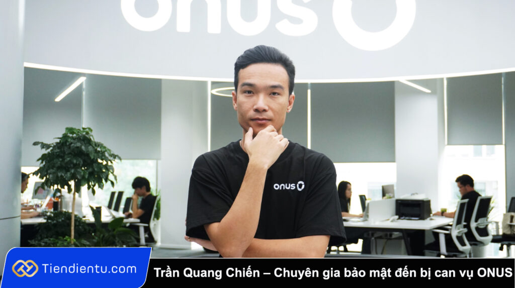 Tran Quang Chien – Tu chuyen gia bao mat den bi can trong vu ONUS